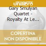 Gary Smulyan Quartet - Royalty At Le Duc