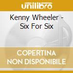 Kenny Wheeler - Six For Six cd musicale di Kenny Wheeler