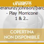 Pieranunzi/johnson/baron - Play Morricone 1 & 2.. cd