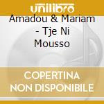Amadou & Mariam - Tje Ni Mousso cd
