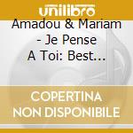 Amadou & Mariam - Je Pense A Toi: Best Of cd