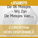 De 06 Meisjes - Wij Zijn De Meisjes Van 06 cd