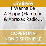 I Wanna Be A Hippy (Flamman & Abraxax Radio Mix / Original Mix / Speedfreak Mix / Zippy Mix / Dano N cd