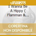 I Wanna Be A Hippy ( Flamman & Abraxas Radio Mix / Original Mix / Speedfreak Mix / Zippy Mix / Dano No Sweat Mix ) cd