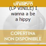 (LP VINILE) I wanna a be a hippy cd