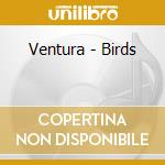 Ventura - Birds cd musicale di Ventura