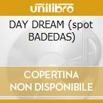DAY DREAM (spot BADEDAS) cd