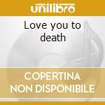 Love you to death cd musicale di Type o negative