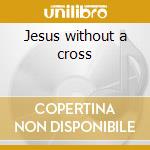 Jesus without a cross cd musicale di Screamin'mother