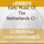 Early Music Of The Netherlands Cl - cd