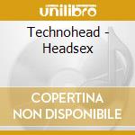 Technohead - Headsex cd musicale di TECHNOHEAD