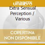 Extra Sensual Perception / Various cd