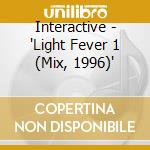 Interactive - 'Light Fever 1 (Mix, 1996)' cd
