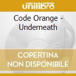 Code Orange - Underneath cd musicale