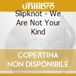 Slipknot - We Are Not Your Kind cd
