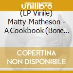 (LP Vinile) Matty Matheson - A Cookbook (Bone Colored Vinyl) vinile