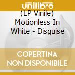 (LP Vinile) Motionless In White - Disguise vinile