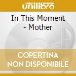 In This Moment - Mother cd