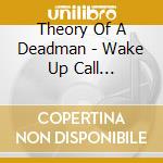 Theory Of A Deadman - Wake Up Call (Amended) cd musicale di Theory Of A Deadman