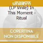 (LP Vinile) In This Moment - Ritual vinile