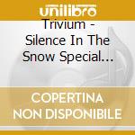 Trivium - Silence In The Snow Special Edition cd musicale di Trivium