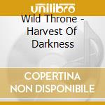 Wild Throne - Harvest Of Darkness cd musicale di Wild Throne