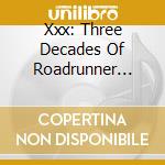 Xxx: Three Decades Of Roadrunner Records (4 Cd) cd