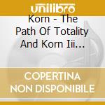 Korn - The Path Of Totality And Korn Iii : R (2 Cd) cd