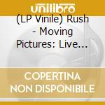 (LP Vinile) Rush - Moving Pictures: Live 2011 lp vinile di Rush