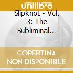Slipknot - Vol. 3: The Subliminal Verses cd musicale di Slipknot