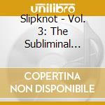 Slipknot - Vol. 3: The Subliminal Verses cd
