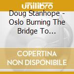 Doug Stanhope - Oslo Burning The Bridge To Nowhere