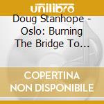 Doug Stanhope - Oslo: Burning The Bridge To Nowhere (Cd+Dvd) cd