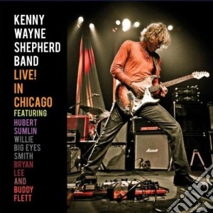 Kenny Wayne Shepherd Band (The) - Live! In Chicago cd musicale di WAYNE KENNY SHEPHERD BAND