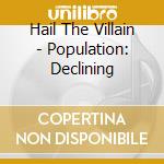 Hail The Villain - Population: Declining cd
