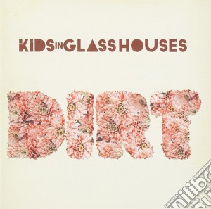 Kids In Glass Houses - Dirt cd musicale di Kids In Glass Houses