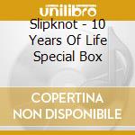 Slipknot - 10 Years Of Life Special Box