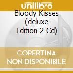 Bloody Kisses (deluxe Edition 2 Cd) cd