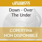 Down - Over The Under cd