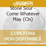 Stone Sour - Come Whatever May (Cln) cd musicale di Stone Sour