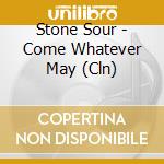 Stone Sour - Come Whatever May (Cln) cd