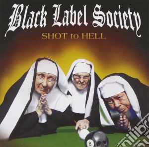 Black Label Society - Shot To Hell cd musicale di BLACK LABEL SOCIETY