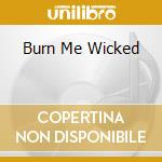 Burn Me Wicked cd musicale di ILLDISPOSED