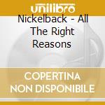 Nickelback - All The Right Reasons cd musicale di Nickelback