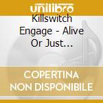 Killswitch Engage - Alive Or Just Breathing cd