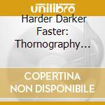  Harder Darker Faster: Thornography Deluxe cd