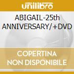 ABIGAIL-25th ANNIVERSARY/+DVD cd