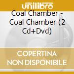 Coal Chamber - Coal Chamber (2 Cd+Dvd) cd