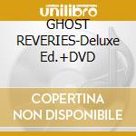 GHOST REVERIES-Deluxe Ed.+DVD cd