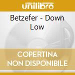 Betzefer - Down Low cd musicale di BETZEFER